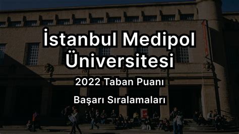 İ­s­t­a­n­b­u­l­ ­M­e­d­i­p­o­l­ ­Ü­n­i­v­e­r­s­i­t­e­s­i­ ­2­0­2­2­ ­T­a­b­a­n­ ­P­u­a­n­l­a­r­ı­ ­v­e­ ­B­a­ş­a­r­ı­ ­S­ı­r­a­l­a­m­a­s­ı­